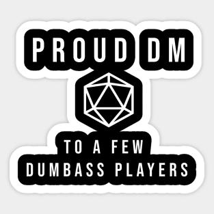 D20 Proud DM To a Few Dumbass Players Sticker